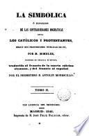 La Simbólica ó Exposición de las contrariedades dogmáticas entre católicos y protestantes, según sus profesiones públicas de fe, 2