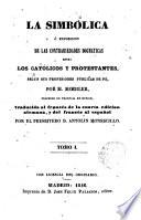 La Simbólica o exposición de las contrariedades dogmáticas entre los Católicos y Protestantes