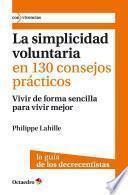 La simplicidad voluntaria en 130 consejos prácticos