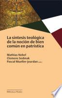La síntesis teológica de la noción de bien común en patrística