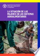 La situación de las mujeres en los sistemas agroalimentarios