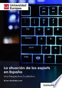 La situación de los esports en España. Una Perspectiva Cualitativa