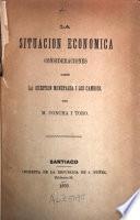 La Situación economica : consideraciones sobre la cuestion monetaria i los cambios