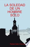 La Soledad de Un Hombre Solo