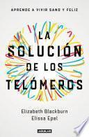 La solución de los telómeros: Aprende a vivir sano y feliz / The Telomere Effect