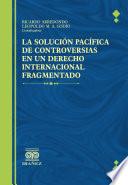 La solucion pacifica de controversias en un derecho internacional fragmentado