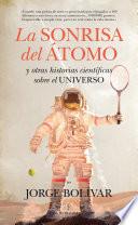 La sonrisa del átomo y otras historias científicas sobre el Universo