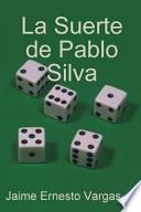 La Suerte de Pablo Silva