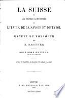La Suisse et les parties limitrophes de l'Italie, de la Savoie et du Tirol: manuel du voyageur