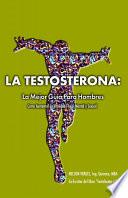 La Testosterona: La Mejor Guia Para Hombres