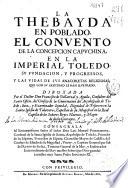 La Thebayda en poblado, el convento de la Concepcion Capuchina en la imperial Toledo su fundacion y progressos y las vidas de sus anacoretas religiosas que con su Santidad le han ilustrado