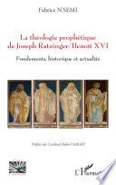 La théologie prophétique de Joseph Ratzinger-Benoît XVI