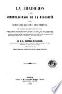 La Tradicion y los semipelagianos de la filosofía, ó, El semiracionalismo descubierto
