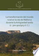 La transformación del mundo rural en la isla de Mallorca durante la Antigüedad tardía (c. 300-902/903 d. C.)