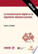 La transformación digital en la legislación aduanera peruana