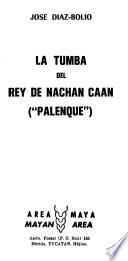 La tumba del rey de Nachán Caan (Palenque)