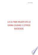 La Ultima Mujer en la Gran Ciudad Y Otros Sucesos