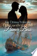 La Última Travesía Del Guerrero Y Mi Primer Beso