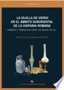 La vajilla de vidrio en el ámbito suroriental de la Hispania romana
