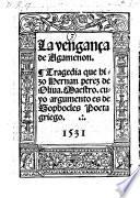 La venganca de Agamenon, tragedia que hizo Hernan Perez de Oliva (etc.)