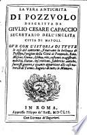 La vera antichita di Pozzuolo descritta da Giulio Cesare Capaccio secretario dell'inclita città di Napoli