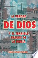 LA VERDAD DE DIOS Y EL TERRIBLE FRAUDE DE LA BIBLIA