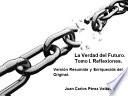 La Verdad del Futuro. Tomo I. Reflexiones. Versión Resumida y Enriquecida del Original.