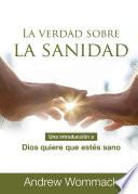 La Verdad Sobre La Sanidad