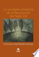 La verdadera historia de la Revolución del Siglo XXI