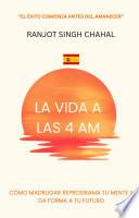 La Vida a las 4 AM: Cómo Madrugar Reprograma Tu Mente y Da Forma a Tu Futuro