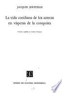 La vida cotidiana de los aztecas en vísperas de la conquista