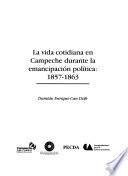 La vida cotidiana en Campeche durante la emancipación política, 1857-1863