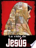 La vida de Jesús: Una historia gráfica / The Life of Jesus