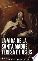 La vida de la Santa Madre Teresa de Jesús