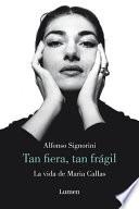 La Vida de Maria Callas: Tan Fiera, Tan Frágil