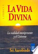 La Vida Divina.(En Tres Libros)Libro 1o.La Realidad Omnipresente y el Universo