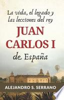 La vida, el legado y las lecciones del rey Juan Carlos I de España
