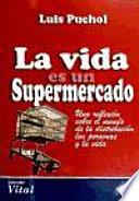 La vida es un supermercado. Una reflexión sobre el mundo de la distribución, las personas y la vida.