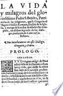 La vida santissima, y grandes milagros de Nuestro Padre gloriosissimo S. Benito, patriarcha de las religiones de Sant Gregorio Magno y monge de xo escrita en latin