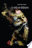 La vida sin disfraces