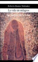 La vida sin milagros de Narciso de la Cruz