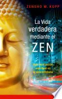 La vida verdadera mediante el ZEN