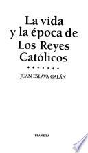 La vida y la época de los Reyes Católicos