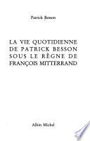 La vie quotidienne de Patrick Besson sous le règne de François Mitterrand