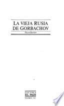 La vieja Rusia de Gorbachov