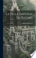 La Villa Imperial De Potosí...