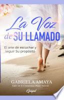 La Voz de Su Llamado: El arte de escuchar y seguir Su propósito