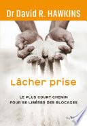 Lâcher prise - Le plus court chemin pour se libérer des blocages