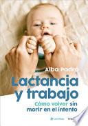 Lactancia Y Trabajo: Cómo Volver Sin Morir En El Intento / Breastfeeding and Work
