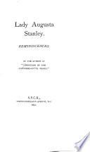 Lady Augusta Stanley, reminiscences, by the author of 'Chronicles of the Schönberg-Cotta family'.